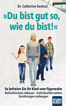 Couverture du produit · Du bist gut so, wie du bist!: So befreien Sie Ihr Kind vom Figurwahn. Rollenklischees abbauen - Individualität stärken - Essstö