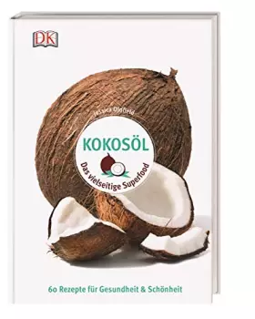 Couverture du produit · Kokosöl: Das vielseitige Superfood - 60 Rezepte für Gesundheit & Schönheit