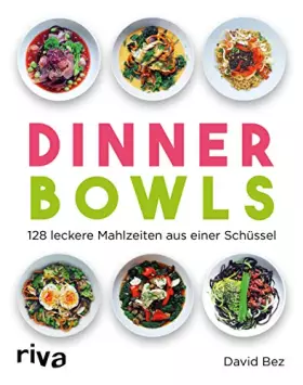 Couverture du produit · Dinner Bowls: 128 leckere Mahlzeiten aus einer Schüssel