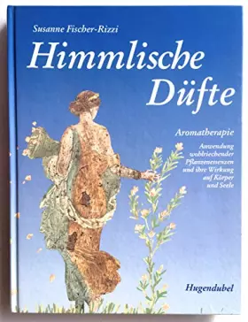 Couverture du produit · Himmlische Düfte. Aromatherapie: Anwendung wohlriechender Pflanzenessenzen und ihre Wirkung auf Körper und Seele