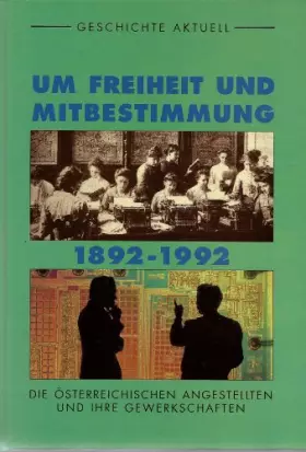 Couverture du produit · Um Freiheit und Mitbestimmung 1892-1992. Die österreichischen Angestellten und ihre Gewerkschaften