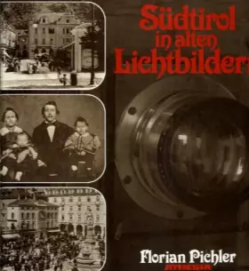 Couverture du produit · Sudtirol in alten Lichtbildern. Die Anfange der Photographie in Sudtirol und die altesten Photographen