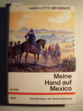 Couverture du produit · Meine Hand Auf Mexico. Die Abenteuer Des Hernando Cort?s.