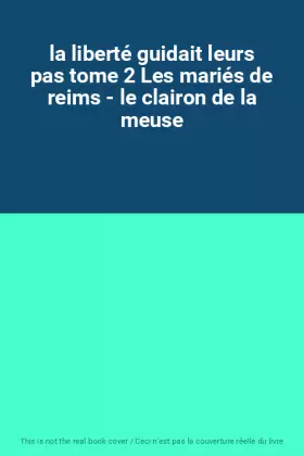 Couverture du produit · la liberté guidait leurs pas tome 2 Les mariés de reims - le clairon de la meuse