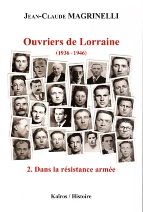 Couverture du produit · Ouvriers de Lorraine (1936-1946): Tome 2, Dans la résistance armée (juin 1941-août 1944)