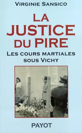 Couverture du produit · La justice du pire. Les cours martiales sous Vichy