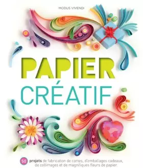 Couverture du produit · Papier créatif: 50 projets de fabrication de cartes, d'emballages-cadeaux, de magnifiques ...