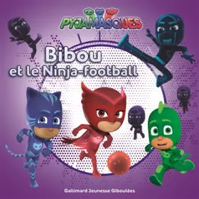Couverture du produit · Les Pyjamasques : Bibou et le Ninja-football - dès 3 ans