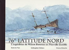 Couverture du produit · 76° latitude nord. L'expédition de Wilem Barentsz en Nouvelle-Zemble