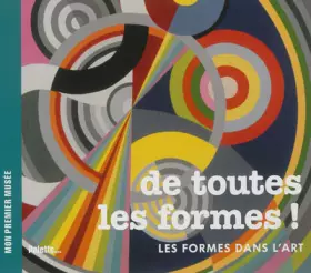 Couverture du produit · De toutes les formes ! : Les formes dans l'art