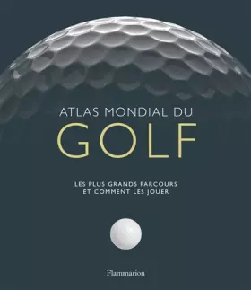 Couverture du produit · Atlas mondial du golf : Les plus grands parcours et comment les jouer