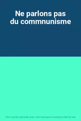 Couverture du produit · Ne parlons pas du commnunisme