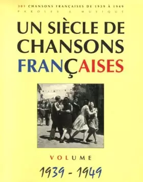 Couverture du produit · Un siècle de chansons françaises: Volume 1939-1949