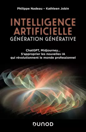 Couverture du produit · Intelligence artificielle : Génération Générative: ChatGPT, Midjourney... S'approprier les nouvelles IA qui révolutionnent le m