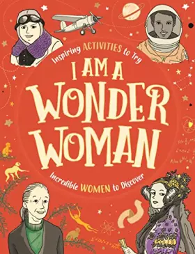 Couverture du produit · I am a Wonder Woman: Inspiring activities to try. Incredible women to discover.