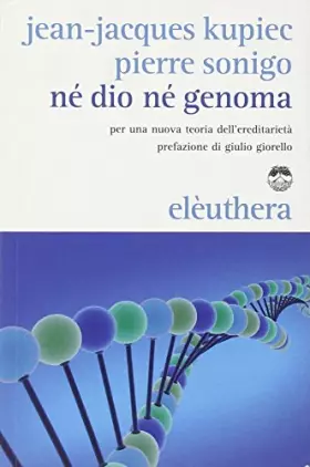 Couverture du produit · Né Dio né genoma. Per una nuova teoria dell'ereditarietà