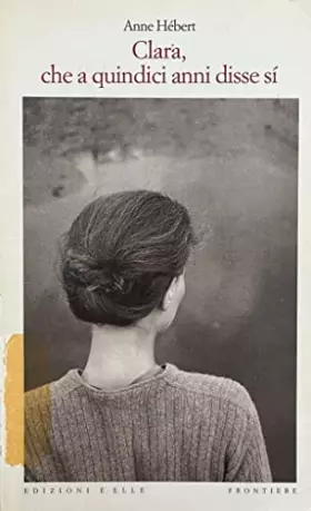 Couverture du produit · Clara, che a quindici anni disse sì