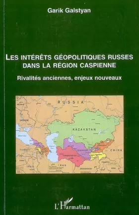 Couverture du produit · Les intérêts géopolitiques russes dans la région caspienne: Rivalités anciennes, enjeux nouveaux