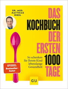 Couverture du produit · Das Kochbuch der ersten 1000 Tage: 100 Rezepte, mit denen Sie Ihr Kind ein Leben lang auf eine gesunde Ernährung prägen (Artger