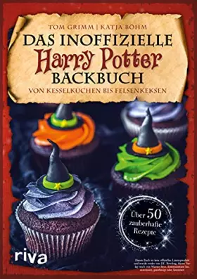 Couverture du produit · Das inoffizielle Harry-Potter-Backbuch: Von Kesselkuchen bis Felsenkeksen. Über 50 zauberhafte Rezepte | Gebäck, Desserts und S