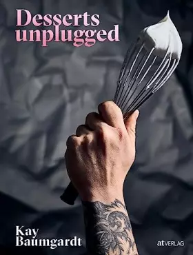 Couverture du produit · Desserts unplugged: 50 Luxus-Desserts vom Patissier des Jahres 2020 - Ohne Weißzucker und ohne komplizierte Technik. Mit Kräute