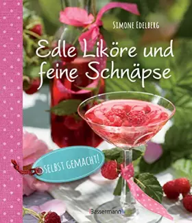 Couverture du produit · Edle Liköre & feine Schnäpse selbst gemacht!