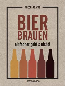 Couverture du produit · Bier brauen - einfacher geht´s nicht: Perfekt nachvollziehbare Anleitungen mit vielen Grafiken. Ideal für Einsteiger