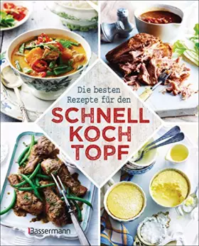Couverture du produit · Die besten Rezepte für den Schnellkochtopf: Die schonende, nährstoffreiche, zeit- und energiesparende Art zu kochen