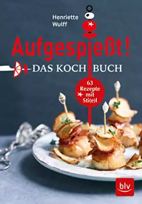 Couverture du produit · Aufgespießt! Das Kochbuch: 63 Rezepte mit Sti(e)l (BLV Kochen)