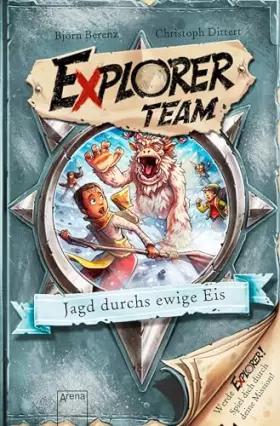 Couverture du produit · Explorer Team. Jagd durchs ewige Eis: Geschichte voller Action, Rätsel, Codes zum Mitmachen und Basteln ab 8. Für Fans von Esca