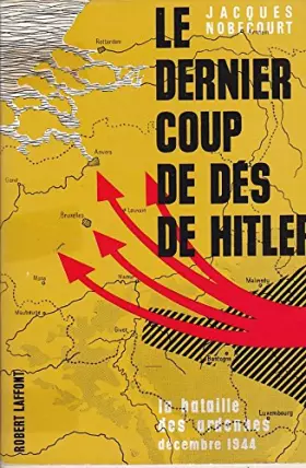 Couverture du produit · Le dernier coup de dés de hitler. la bataille des ardennes décembre 1944