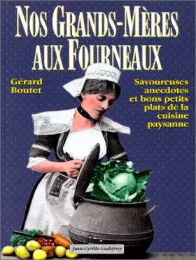 Couverture du produit · Nos grands-mères aux fourneaux : Savoureuses anecdotes et bons petits plats de la cuisine paysanne