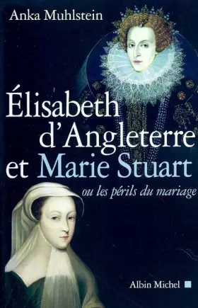 Couverture du produit · Elisabeth d'Angleterre et Marie Stuart ou les périls du mariage: ou les périls du mariage