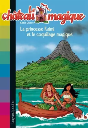 Couverture du produit · Le château magique, Tome 8 : La princesse Kaimi et le coquillage magique