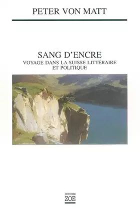 Couverture du produit · Sang d'encre : Voyage à travers la Suisse littéraire et politique