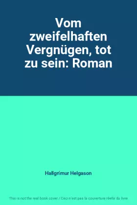 Couverture du produit · Vom zweifelhaften Vergnügen, tot zu sein: Roman