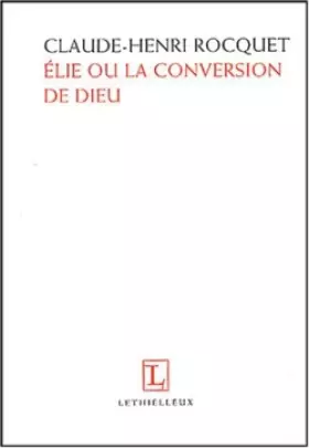 Couverture du produit · Elie ou La conversion de Dieu