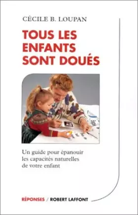 Couverture du produit · Tous les enfants sont doués : Un guide pour épanouir les capacités naturelles de votre enfant de Loupan, Cécile (1996) Broché