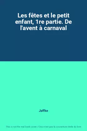 Couverture du produit · Les fêtes et le petit enfant, 1re partie. De l'avent à carnaval