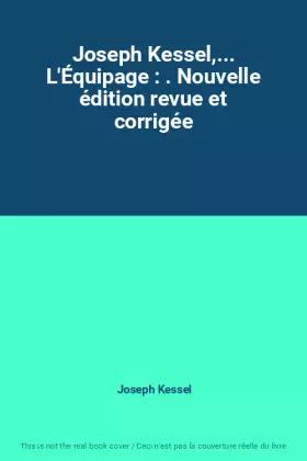 Couverture du produit · Joseph Kessel,... L'Équipage : . Nouvelle édition revue et corrigée
