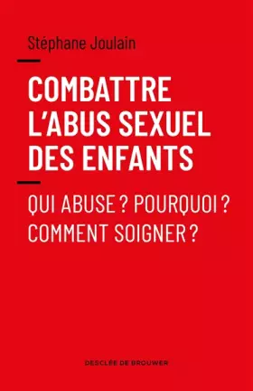 Couverture du produit · Combattre l'abus sexuel des enfants: Qui abuse ? Pourquoi ? Comment soigner ?