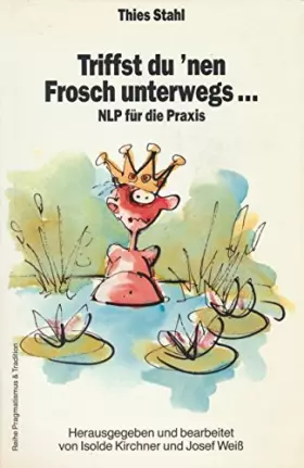 Couverture du produit · Triffst du 'nen Frosch unterwegs . . .NLP für die Praxis (Reihe Pragmatismus & Tradition, Band 1)