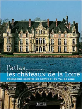 Couverture du produit · Les châteaux de la Loire : Splendeurs secrètes du Centre et du Val de Loire