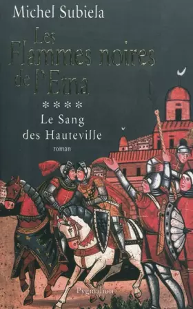 Couverture du produit · Le Sang des Hauteville, Tome 4 : Les flammes noires de l'Etna (1166-1194)