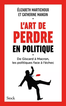 Couverture du produit · L'art de perdre en politique: Vingt exemples à ne pas suivre quand on veut gagner