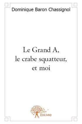 Couverture du produit · Le grand a, le crabe squatteur, et moi