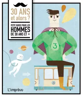 Couverture du produit · 30 ans et alors ?: Petit guide pour les hommes de 30 ans et +
