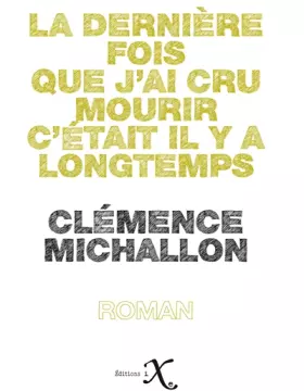 Couverture du produit · La dernière fois que j'ai cru mourir c'était il y a longtemps