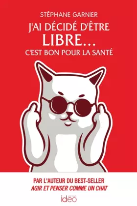 Couverture du produit · J'ai décidé d'être libre... C'est bon pour la santé: Par l'auteur du best-seller Agir et penser comme un chat
