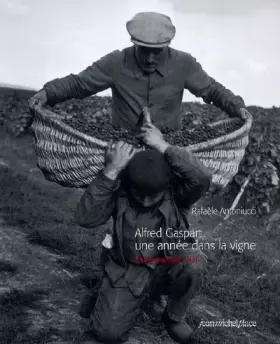 Couverture du produit · Alfred Gaspart une année dans la vigne: Photographies 1936